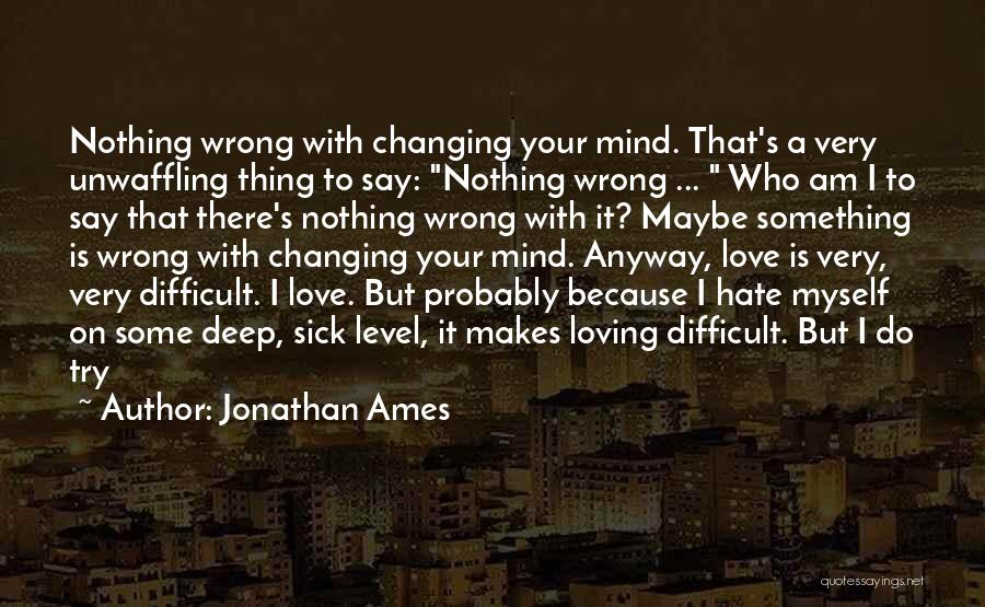 Mind Changing Love Quotes By Jonathan Ames