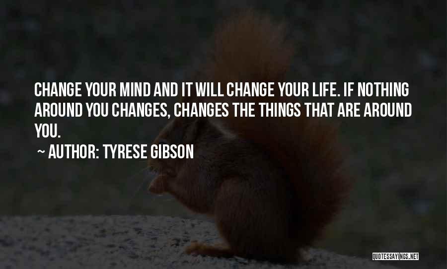 Mind Changing Quotes By Tyrese Gibson