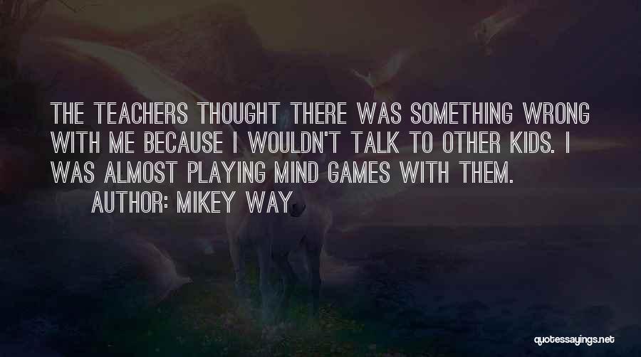 Mind Games Quotes By Mikey Way