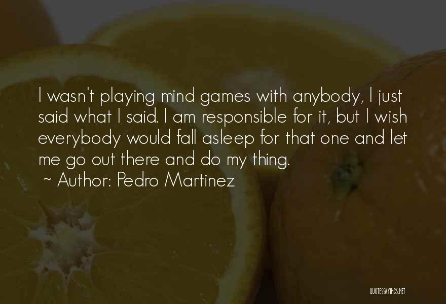 Mind Games Quotes By Pedro Martinez
