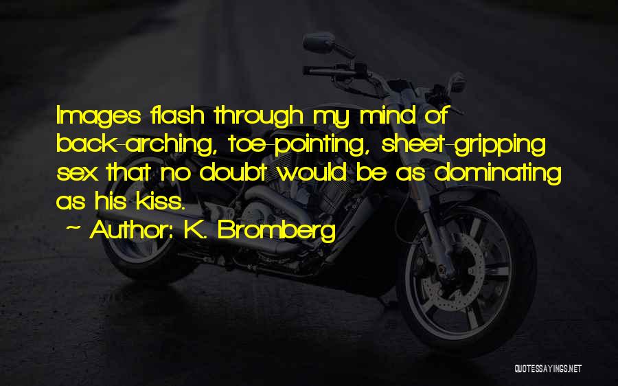 Mind Gripping Quotes By K. Bromberg