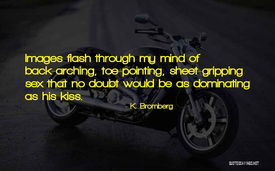 Mind Gripping Quotes By K. Bromberg