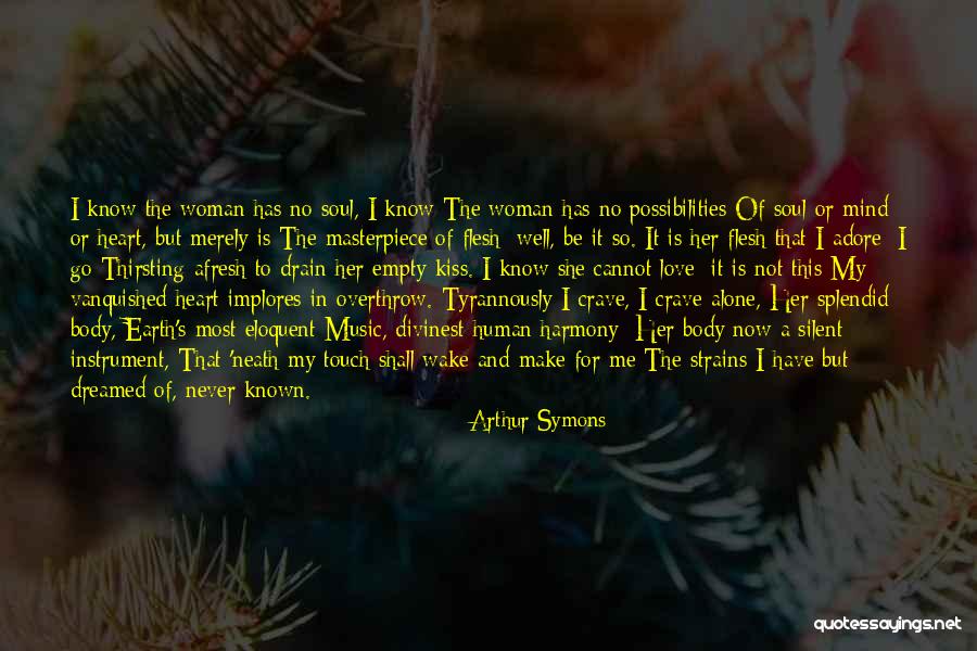 Mind Heart Body Soul Quotes By Arthur Symons Mind Heart Body Soul Quotes By Arthur Symons