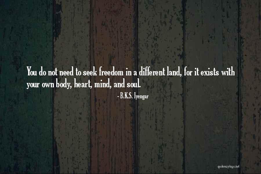 Mind Heart Body Soul Quotes By B.K.S. Iyengar Mind Heart Body Soul Quotes By B.K.S. Iyengar