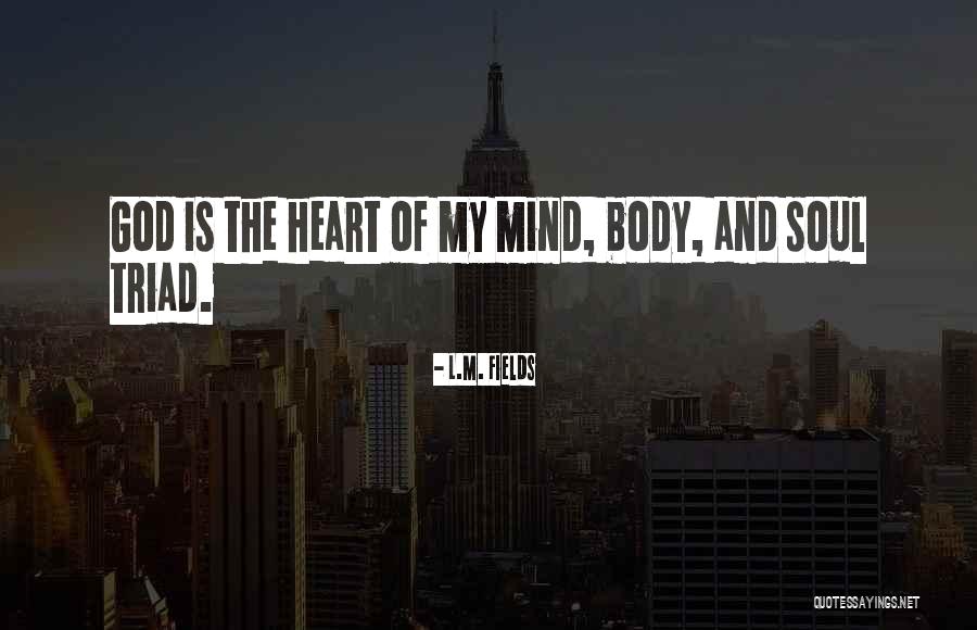 Mind Heart Body Soul Quotes By L.M. Fields