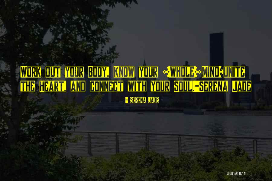 Mind Heart Body Soul Quotes By Serena Jade Mind Heart Body Soul Quotes By Serena Jade