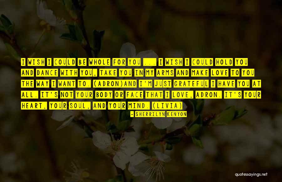 Mind Heart Body Soul Quotes By Sherrilyn Kenyon Mind Heart Body Soul Quotes By Sherrilyn Kenyon