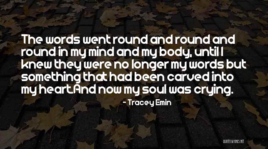 Mind Heart Body Soul Quotes By Tracey Emin Mind Heart Body Soul Quotes By Tracey Emin
