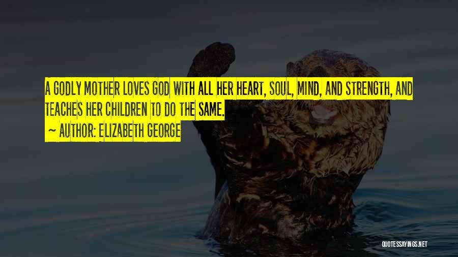 Mind Heart Soul Quotes By Elizabeth George