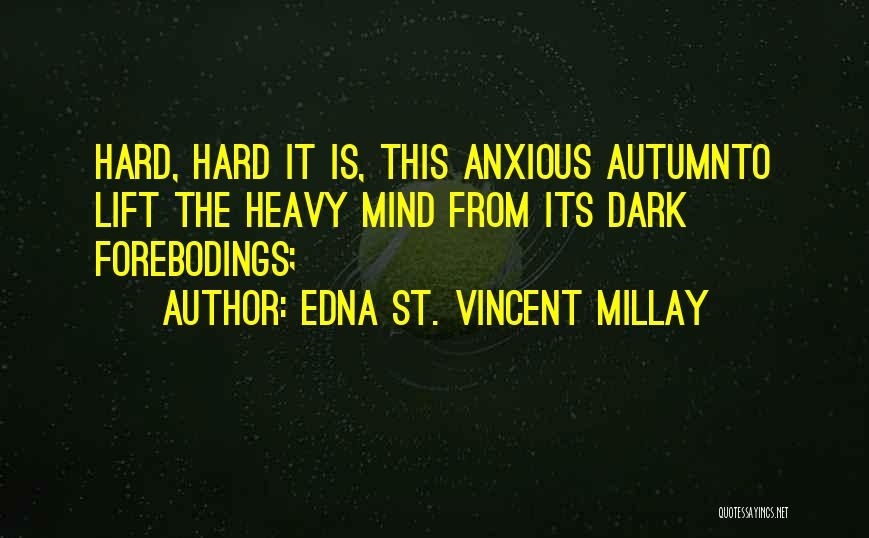 Mind Heavy Quotes By Edna St. Vincent Millay