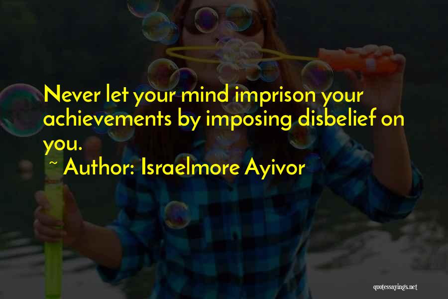 Mind Imprisonment Quotes By Israelmore Ayivor