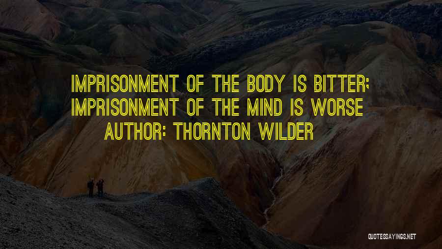 Mind Imprisonment Quotes By Thornton Wilder