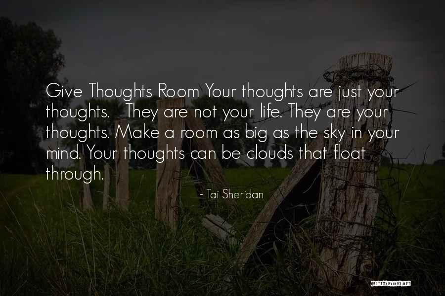 Mind In The Clouds Quotes By Tai Sheridan Mind In The Clouds Quotes By Tai Sheridan