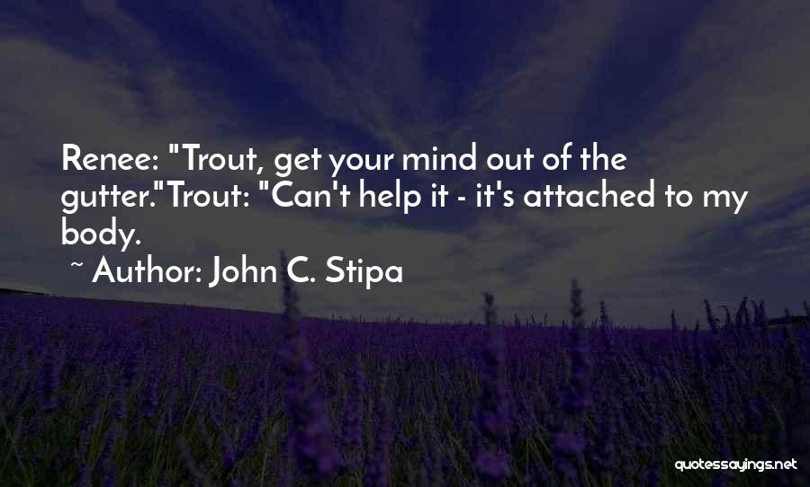 Mind In The Gutter Quotes By John C. Stipa