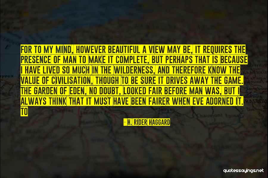 Mind Is Beautiful Quotes By H. Rider Haggard