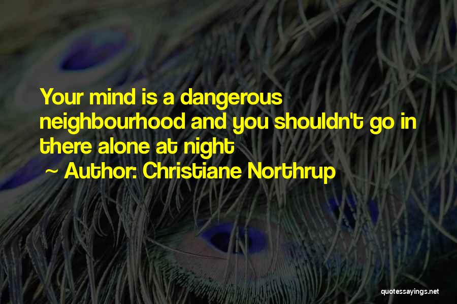 Mind Is Dangerous Quotes By Christiane Northrup