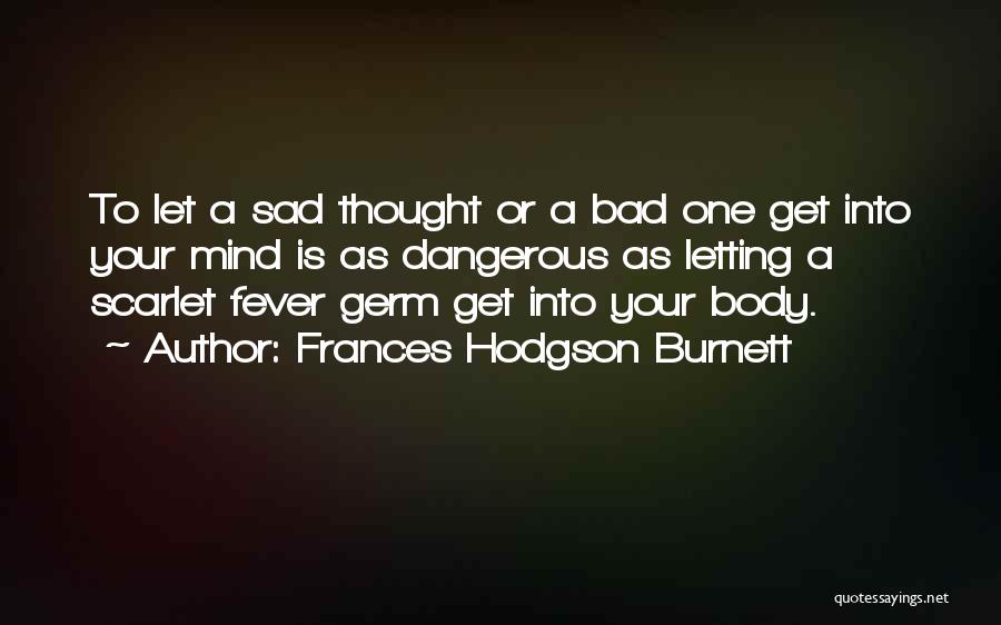 Mind Is Dangerous Quotes By Frances Hodgson Burnett