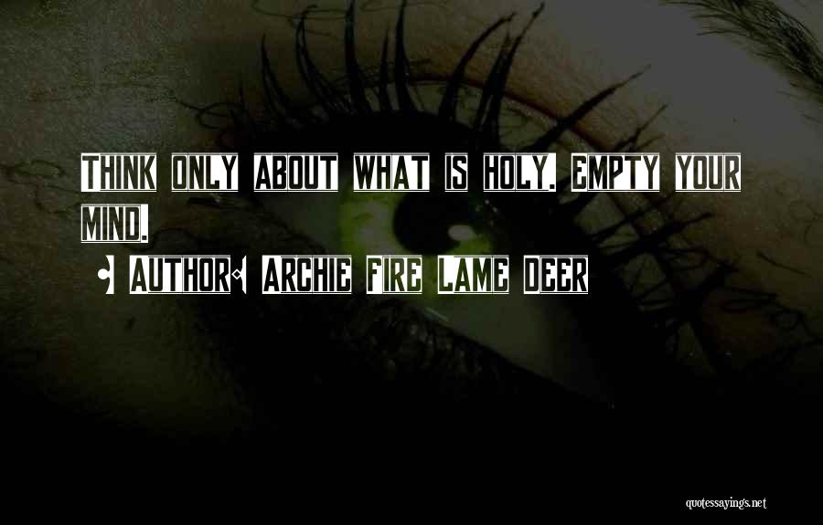 Mind Is Empty Quotes By Archie Fire Lame Deer