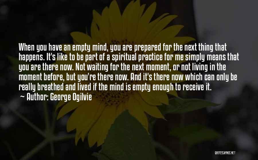 Mind Is Empty Quotes By George Ogilvie