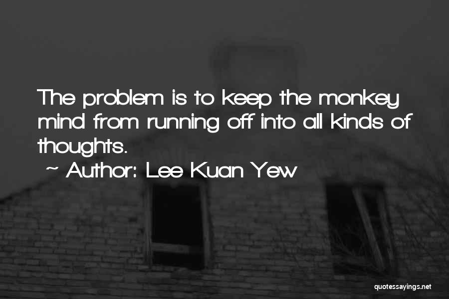 Mind Is Running Quotes By Lee Kuan Yew