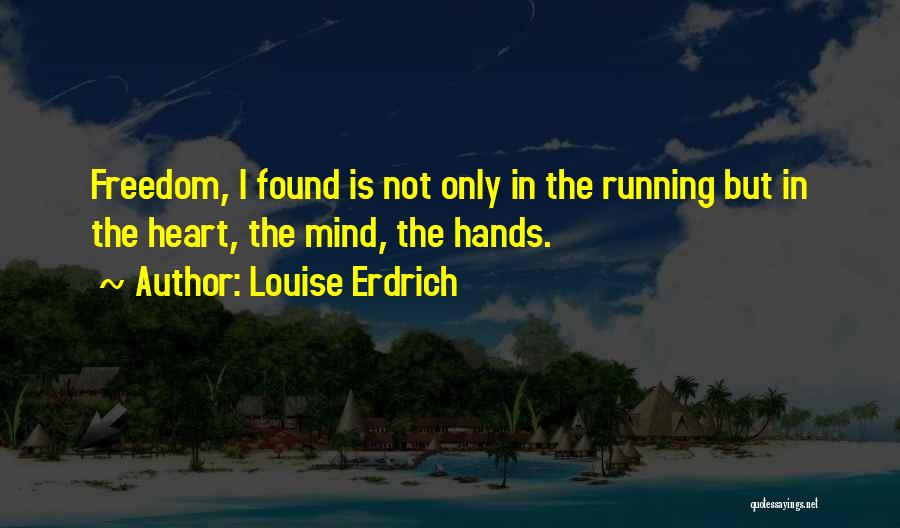 Mind Is Running Quotes By Louise Erdrich