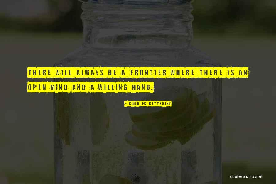 Mind Is Willing Quotes By Charles Kettering Mind Is Willing Quotes By Charles Kettering