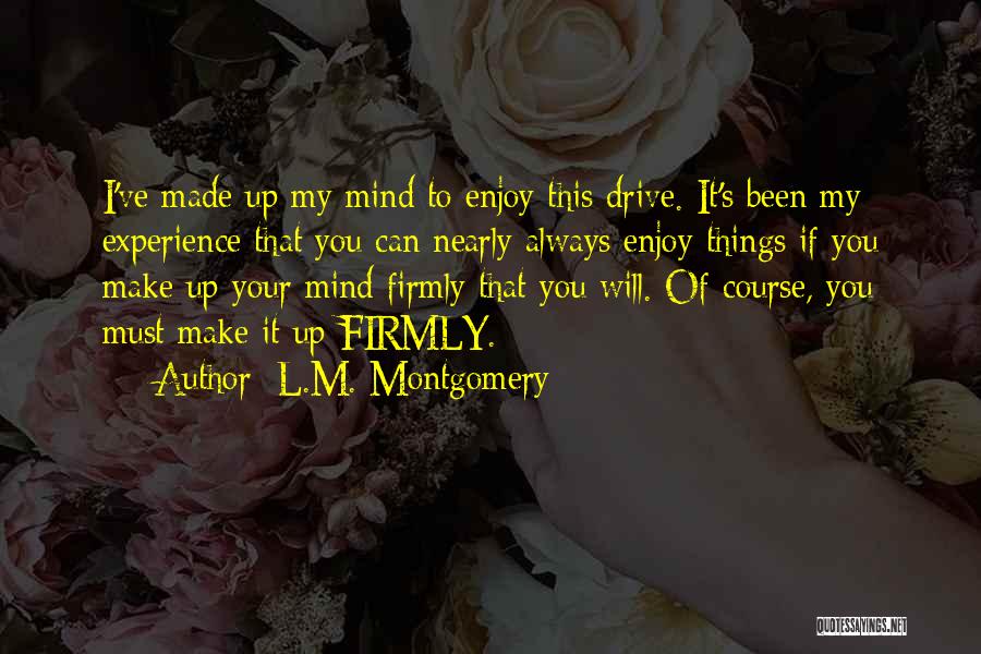 Mind Made Up Quotes By L.M. Montgomery
