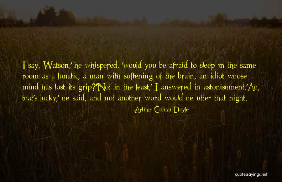 Mind Of A Lunatic Quotes By Arthur Conan Doyle Mind Of A Lunatic Quotes By Arthur Conan Doyle