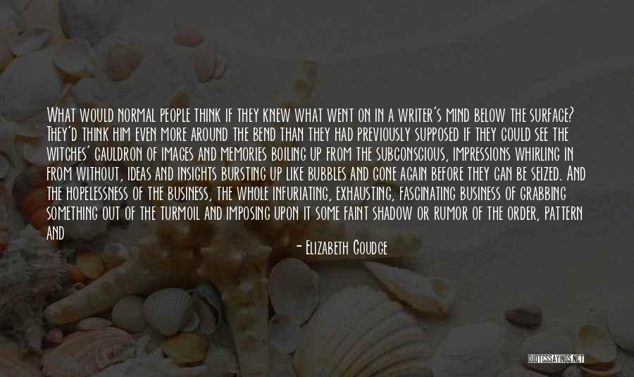 Mind Of A Writer Quotes By Elizabeth Goudge Mind Of A Writer Quotes By Elizabeth Goudge