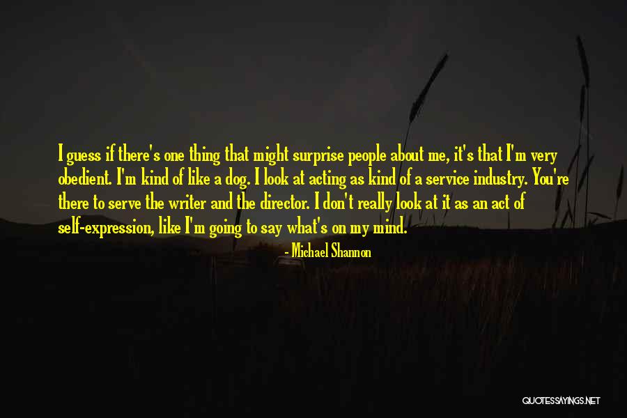 Mind Of A Writer Quotes By Michael Shannon Mind Of A Writer Quotes By Michael Shannon