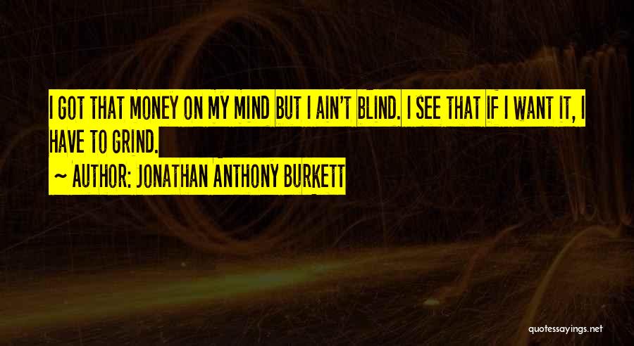 Mind On My Money Quotes By Jonathan Anthony Burkett