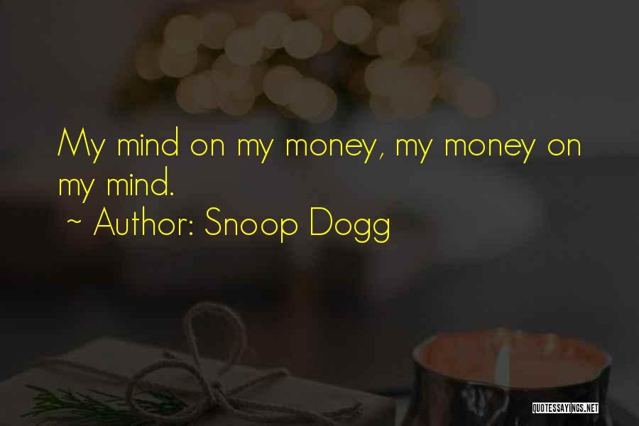 Mind On My Money Quotes By Snoop Dogg