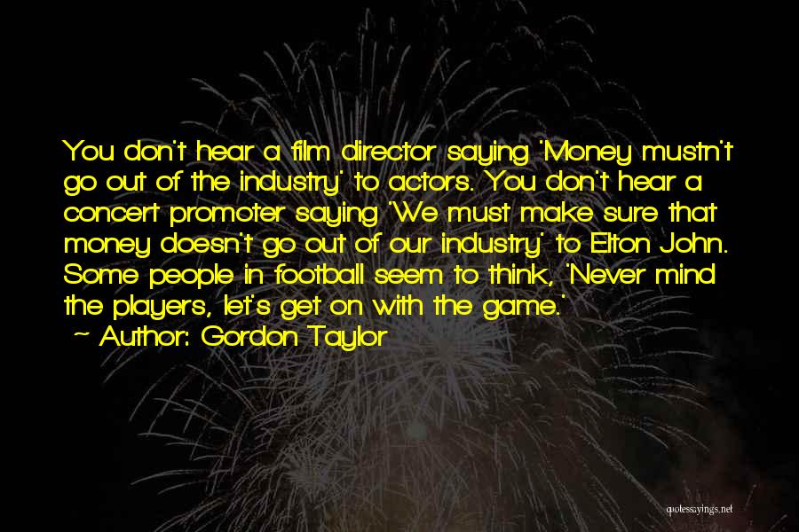 Mind On The Money Quotes By Gordon Taylor