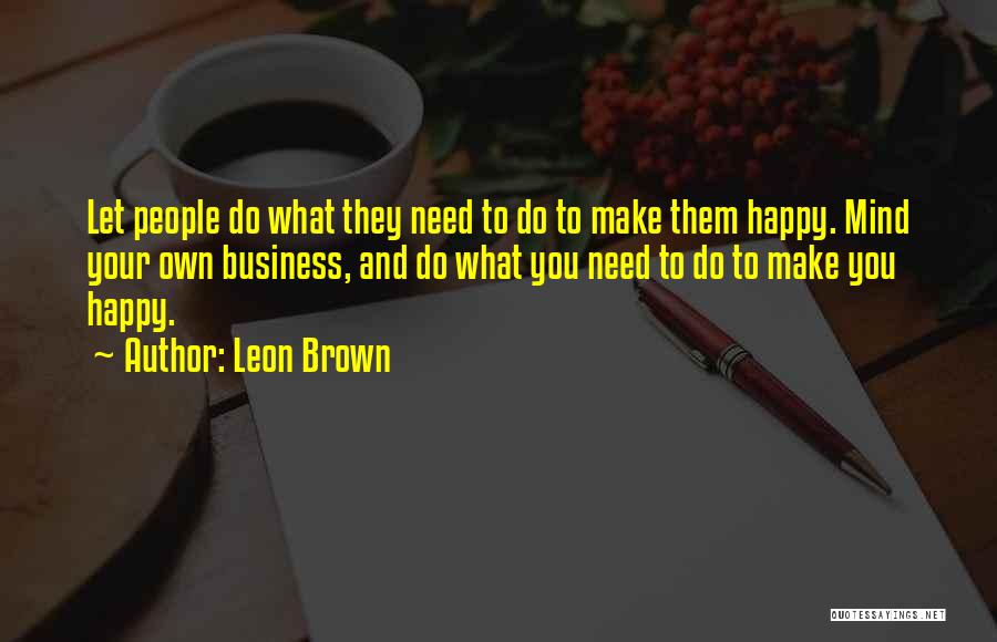Mind Other People's Business Quotes By Leon Brown