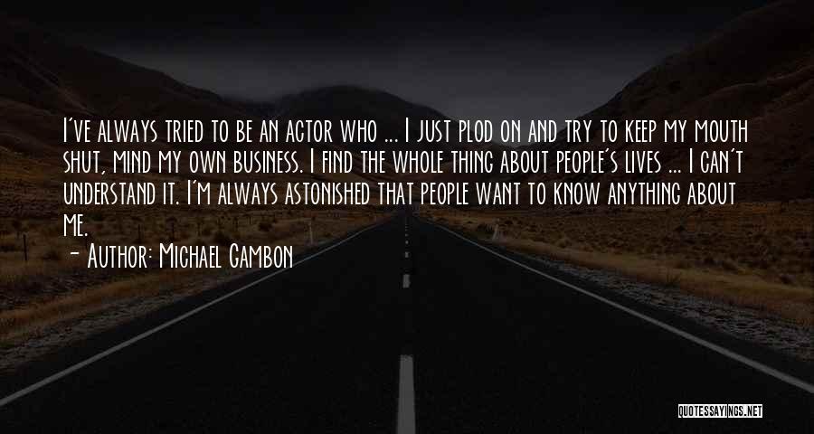Mind Other People's Business Quotes By Michael Gambon