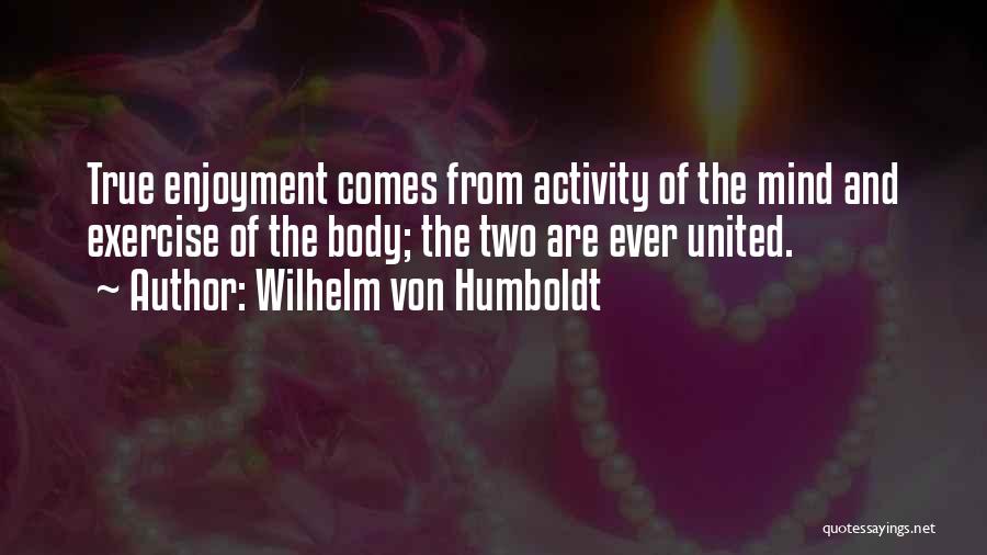 Mind Over Body Fitness Quotes By Wilhelm Von Humboldt