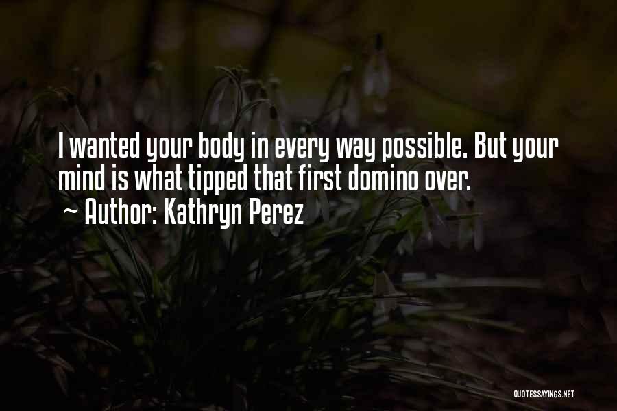 Mind Over Body Quotes By Kathryn Perez