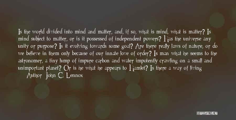 Mind Over Matter Love Quotes By John C. Lennox