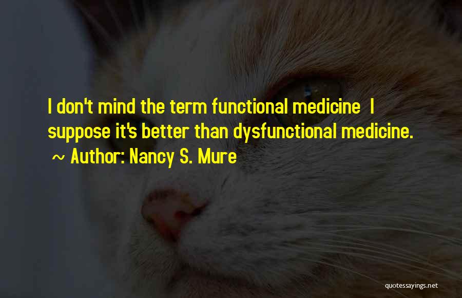 Mind Over Medicine Quotes By Nancy S. Mure