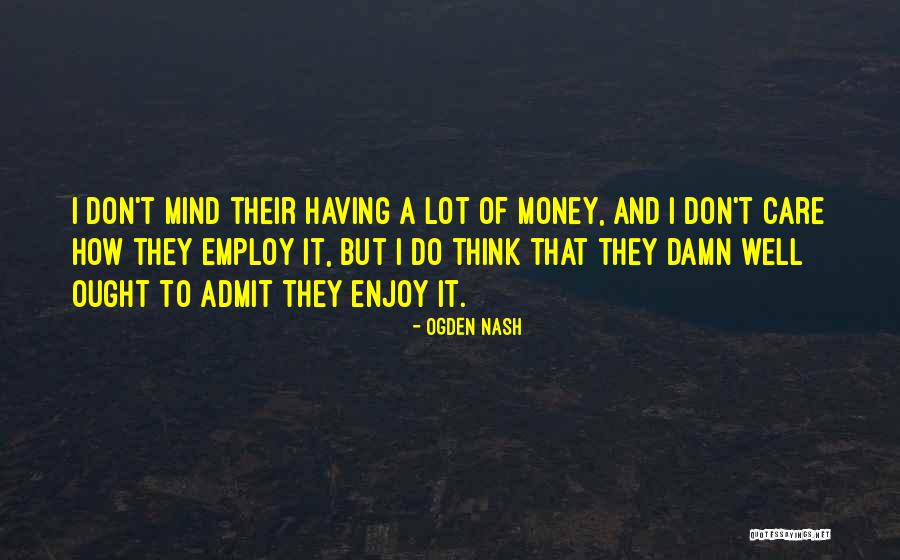 Mind Over Money Quotes By Ogden Nash