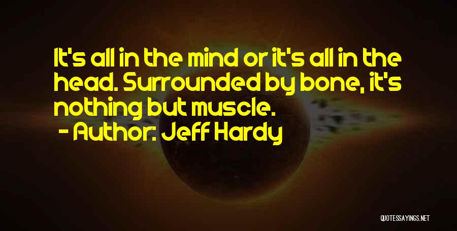 Mind Over Muscle Quotes By Jeff Hardy