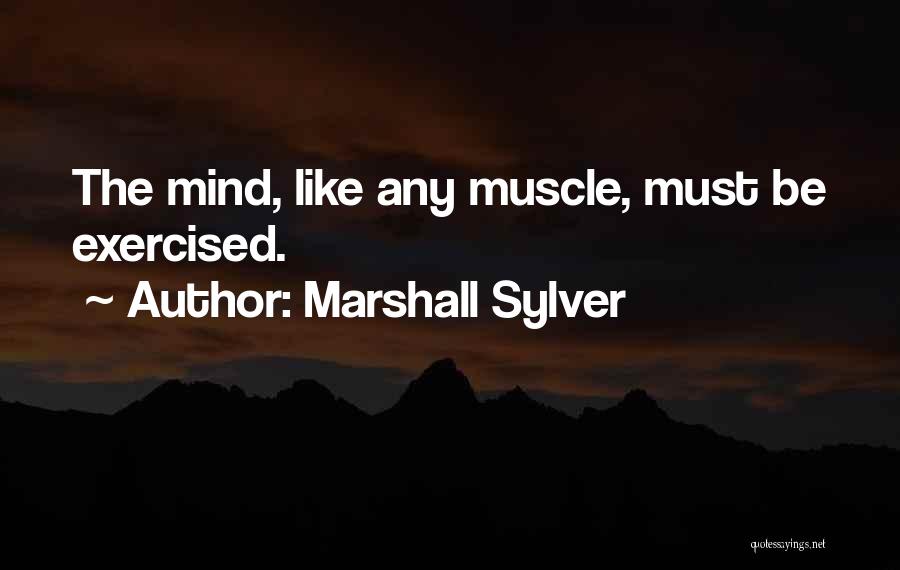 Mind Over Muscle Quotes By Marshall Sylver