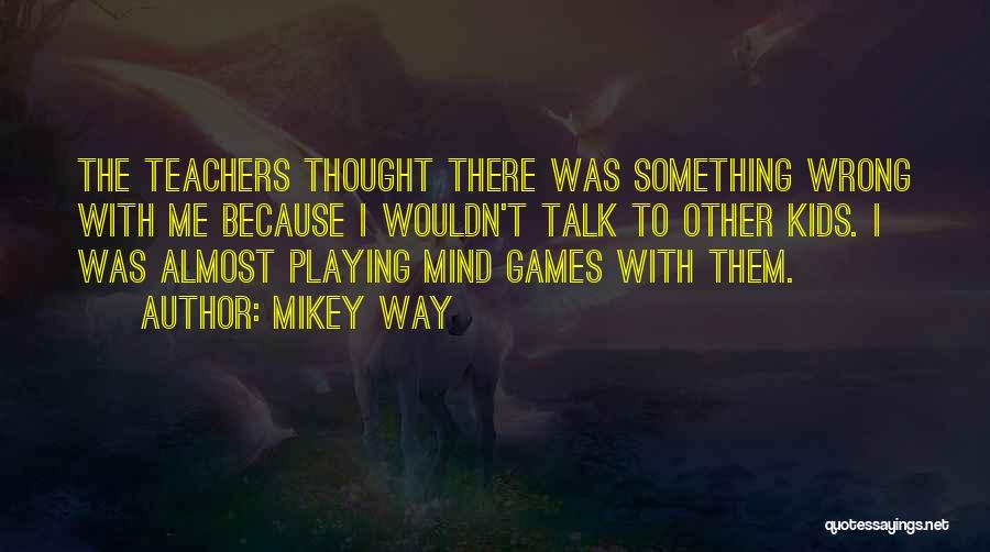 Mind Playing Games Quotes By Mikey Way