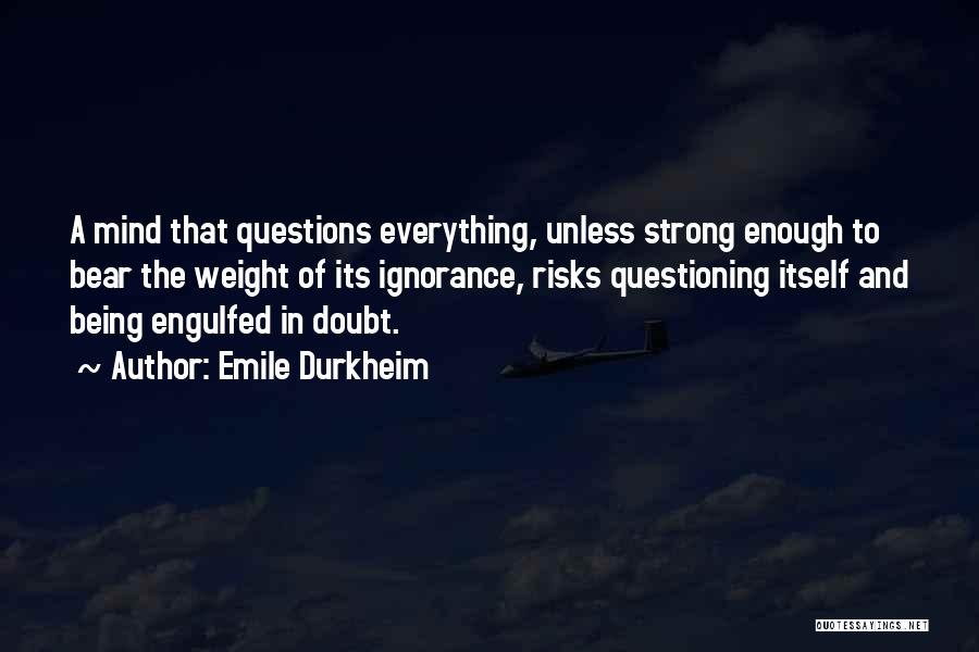 Mind Questioning Quotes By Emile Durkheim