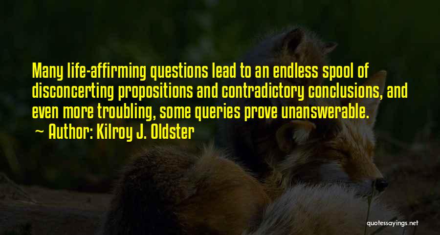 Mind Questioning Quotes By Kilroy J. Oldster