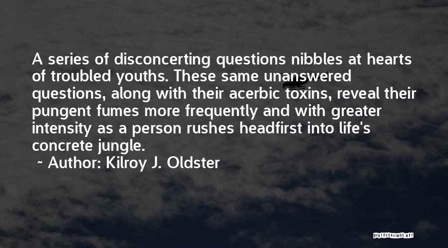 Mind Questioning Quotes By Kilroy J. Oldster