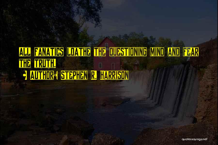 Mind Questioning Quotes By Stephen R. Harrison