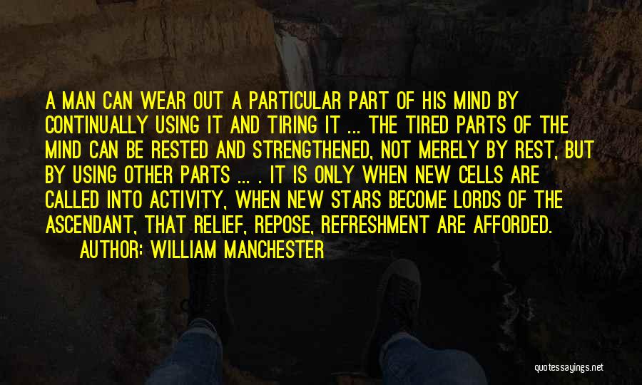 Mind Refreshment Quotes By William Manchester