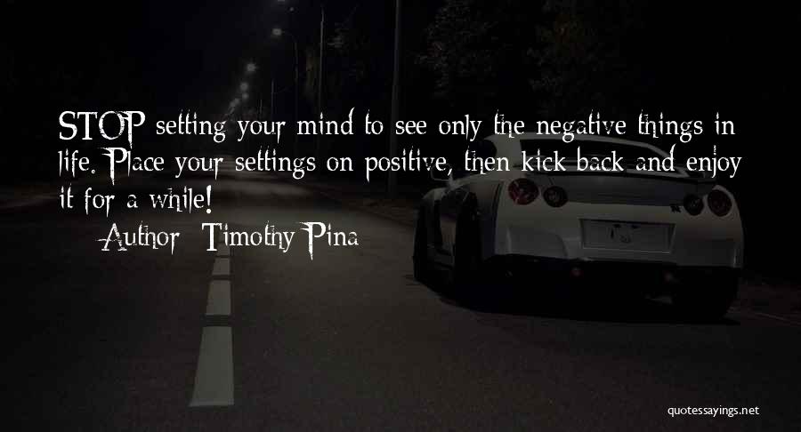 Mind Setting Quotes By Timothy Pina