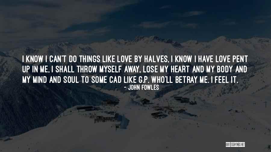 Mind Soul And Body Quotes By John Fowles